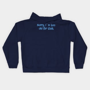 Sorry, I`m too old for that- 20s vibe Kids Hoodie